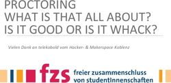 PROCTORING WHAT IS THAT ALL ABOUT? IS IT GOOD OR IS IT WHACK? - Vielen Dank an telekobold vom Hacker- & Makerspace Koblenz - FZS
