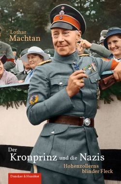 Kronprinz und die Nazis - Hohenzollerns - Lothar Machtan