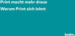 Print macht mehr draus Warum Print sich lohnt - Bundesverband Druck und Medien