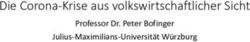 Die Corona-Krise aus volkswirtschaftlicher Sicht - Professor Dr. Peter Bofinger Julius-Maximilians-Universität Würzburg - Universität ...