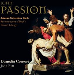 JohNPASSION Dunedin Consort - Johann Sebastian Bach Reconstruction of Bach's Passion Liturgy
