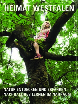 HEIMAT WESTFALEN - NATUR ENTDECKEN UND ERFAHREN - NACHHALTIGES LERNEN IM NAHRAUM - WESTF&Auml;LISCHER HEIMATBUND