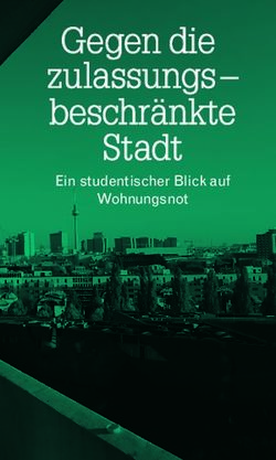 Gegen die zulassungs - beschränkte Stadt - Ein studentischer Blick auf Wohnungsnot - LandesAstenKonferenz Berlin