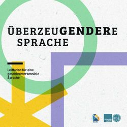 &Uuml;BERZEU GENDERE SPRACHE - Leitfaden f&uuml;r eine geschlechtersensible Sprache - Die ...