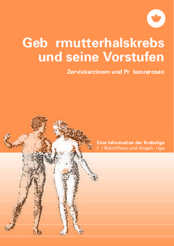 Gebärmutterhalskrebs und seine Vorstufen - Zervixkarzinom und Präkanzerosen Eine Information der Krebsliga für Betroffene und Angehörige