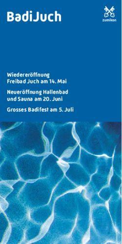 Wiederer&ouml;ffnung Freibad Juch am 14. Mai Neuer&ouml;ffnung Hallenbad und Sauna am 20. Juni Grosses Badifest am 5. Juli