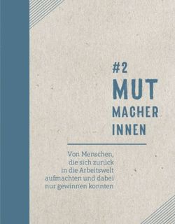Mut #2 Von Menschen, die sich zur&uuml;ck in die Arbeitswelt aufmachten und dabei nur gewinnen konnten - arbeit plus Wien