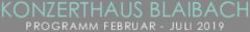 KONZERTHAUS BLAIBACH PROGRAMM FEBRUAR - JULI 2019