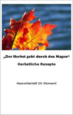 "Der Herbst geht durch den Magen" - Herbstliche Rezepte Hauswirtschaft OS W&uuml;nnewil