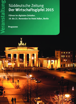S&uuml;ddeutsche Zeitung Der Wirtschaftsgipfel 2015 - F&uuml;hren im digitalen Zeitalter. 19. bis 21. November im Hotel Adlon, Berlin Programm