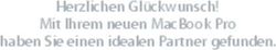 Herzlichen Glückwunsch! Mit Ihrem neuen MacBook Pro haben Sie einen idealen Partner gefunden.