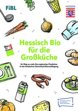 HESSISCH BIO F&Uuml;R DIE GRO&szlig;K&Uuml;CHE - IHR WEG ZU MEHR BIO-REGIONALEN PRODUKTEN IN DER HESSISCHEN GEMEINSCHAFTSVERPFLEGUNG - FIBL