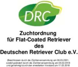 Zuchtordnung f&uuml;r Flat-Coated Retriever - des Deutschen Retriever Club e.V. Beschlossen durch die Z&uuml;chterversammlung am 06.05.2001, zuletzt ...