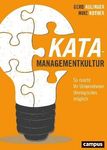 Kata Managementkultur - Ihre Organisation systematisch herausfordern, entwickeln und innovationsstark machen - Verbesserungskata und ...