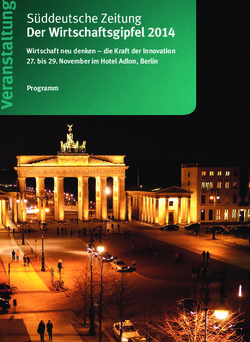 S&uuml;ddeutsche Zeitung Der Wirtschaftsgipfel 2014 - Wirtschaft neu denken - die Kraft der Innovation 27. bis 29. November im Hotel Adlon, Berlin Programm