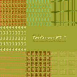 Der Campus IST 10 2006 - 2016 Campus Institute of Science and Technology Austria - Maschler Medien