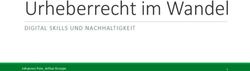Urheberrecht im Wandel - DIGITAL SKILLS UND NACHHALTIGKEIT Johannes Pein, Arthur Knospe