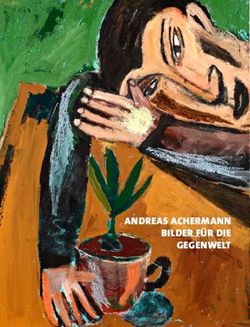 ANDREAS ACHERMANN BILDER F&Uuml;R DIE GEGENWELT