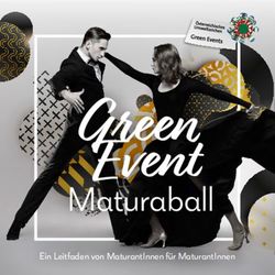 GREEN EVENT MATURABALL - EIN LEITFADEN VON MATURANTINNEN F&Uuml;R MATURANTINNEN - &Ouml;STERREICHISCHES UMWELTZEICHEN