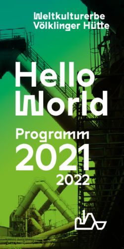 2021 Hello World Programm 2022 - Weltkulturerbe V&ouml;lklinger H&uuml;tte