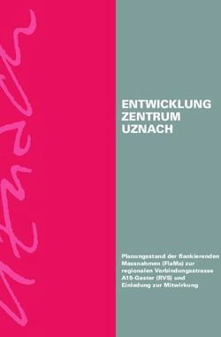 ENTWICKLUNG ZENTRUM UZNACH - Planungsstand der flankierenden Massnahmen (FlaMa) zur regionalen Verbindungsstrasse A15-Gaster (RVS) und Einladung ...