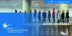 Alles im Fluss 5. Juli - 4. August 2019 - Festival Europ&auml;ische Kirchenmusik Schw&auml;bisch Gm&uuml;nd - Festival Europ&auml;ische Kirchenmusik