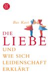 Bas Kast Die Liebe und wie sich Leidenschaft erkl&auml;rt