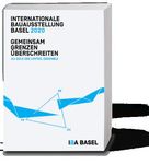INTERNATIONALE BAUAUSSTELLUNG BASEL 2020 GEMEINSAM GRENZEN &Uuml;BERSCHREITEN - WHITEPAPER