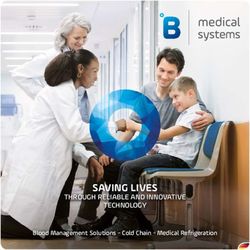 SAVING LIVES THROUGH RELIABLE AND INNOVATIVE TECHNOLOGY - Blood Management Solutions - Cold Chain - Medical Refrigeration - B Medical Systems