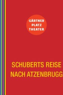 SchubertS reiSe nach atzenbrugg - www.gaertnerplatztheater.de