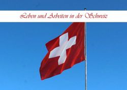 Leben und Arbeiten in der Schweiz