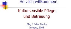 Herzlich willkommen! Kultursensible Pflege und Betreuung - Integra, 2008 Mag.a Petra Dachs
