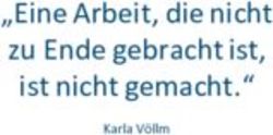"Eine Arbeit, die nicht zu Ende gebracht ist, ist nicht gemacht." - Karla V&ouml;llm