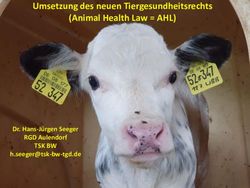 Umsetzung des neuen Tiergesundheitsrechts (Animal Health Law = AHL) - TSK BW Dr. Hans-J&uuml;rgen Seeger RGD Aulendorf - UA-BW | ...