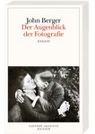 John Berger Leseprobe aus: Der Augenblick der Fotografie - Carl Hanser Verlag