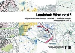 Landshut: What next? Projekt im Masterstudiengang Urbanistik - Landschaft und Stadt Wintersemester 2015/16 - mediaTUM