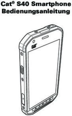 Cat S40 Smartphone Bedienungsanleitung - Handy ...
