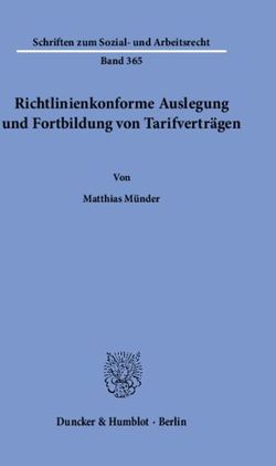 Richtlinienkonforme Auslegung und Fortbildung von Tarifvertr&auml;gen - Schriften zum Sozial- und Arbeitsrecht