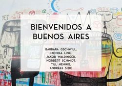 BIENVENIDOS A BUENOS AIRES - BARBARA GSCHWILL, MONIKA LINK, JAKOB WALDINGER, NORBERT SCHMIDT, TILL HENNIG, ANDREAS SISIC