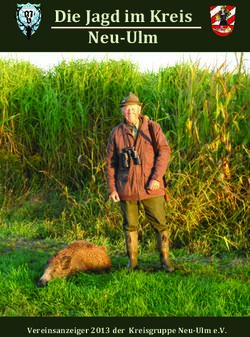 Die Jagd im Kreis Neu-Ulm - Vereinsanzeiger 2013 der Kreisgruppe Neu-Ulm e.V - Kreisgruppe Neu-Ulm e. V.