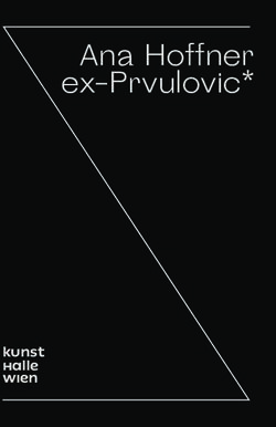 Ana Hoffner ex-Prvulovic* - kunst halle wien - Kunsthalle Wien