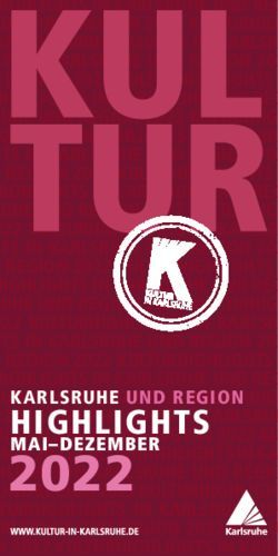 2022 HIGHLIGHTS KARLSRUHE UND REGION - KULTURHIGHLIGHTS IN KARLSRUHE UND REGION 2022 KULTURHIGHLIGHTS IN KARLSRUHE UND REGION 2022 ...