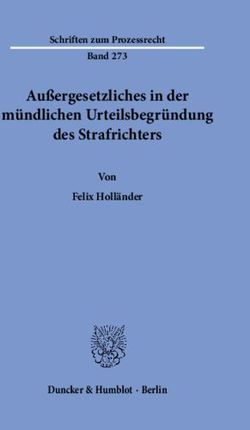 Au&szlig;ergesetzliches in der m&uuml;ndlichen Urteilsbegr&uuml;ndung des Strafrichters - Von Felix Holl&auml;nder