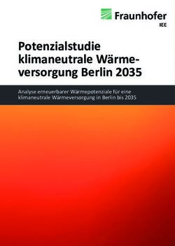 Potenzialstudie klimaneutrale Wärme-versorgung Berlin 2035 - Analyse erneuerbarer Wärmepotenziale für eine klimaneutrale Wärmeversorgung in ...