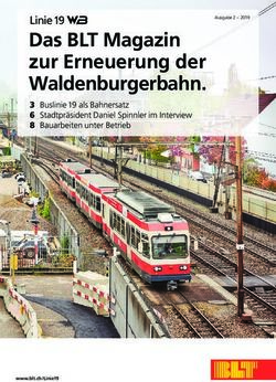 Das BLT Magazin zur Erneuerung der Waldenburgerbahn - Linie 19 3 Buslinie 19 als Bahnersatz 6 Stadtpräsident Daniel Spinnler im Interview 8 ...